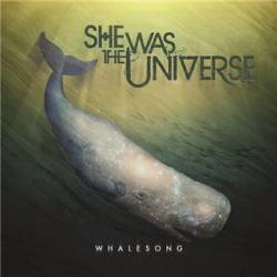 She Was The Universe : Whalesong She Was The Universe : Whalesong